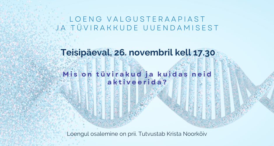 Loeng 26.11 kell 17.30 Valgusteraapiast ja tüvirakkude uuendamisest